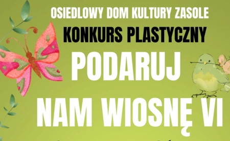 KONKURS PLASTYCZNY PODARUJ NAM WIOSNĘ VI w ODK Zasole