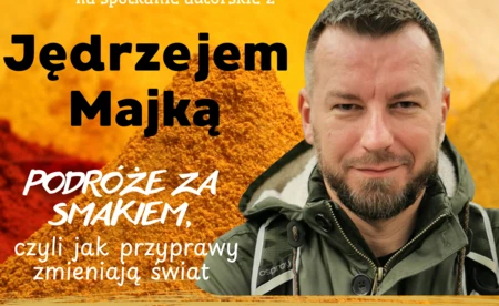 Spotkanie autorskie z Jędrzejem Majką - „Podróże za smakiem, czyli jak przyprawy zmieniają świat”
