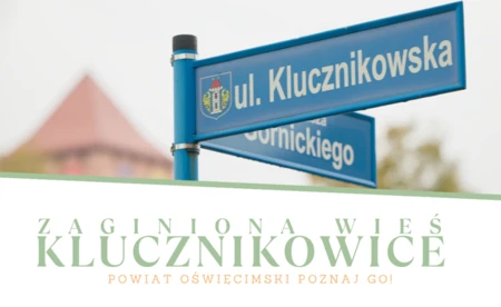 Klucznikowice, zaginiona wieś ukryta w nazwie jednej ulicy. Powiat Oświęcimski Poznaj GO!