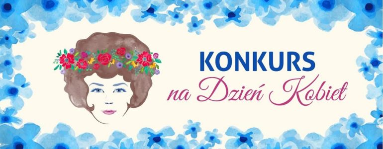 Świętujmy razem dzień kobiet, czyli konkurs dla pań