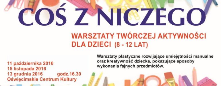 „Coś z niczego” – warsztaty twórczej aktywności dla dzieci w wieku szkolnym