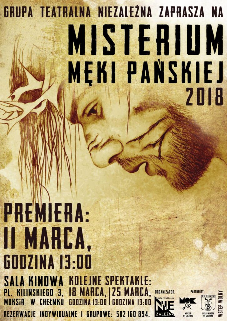 Grupa Teatralna Niezależna oraz Miejski Ośrodek Kultury Sportu i Rekreacji w Chełmku zaprasza na "Misterium Męki Pańskiej 2018" 11 marca o godzinie 13.