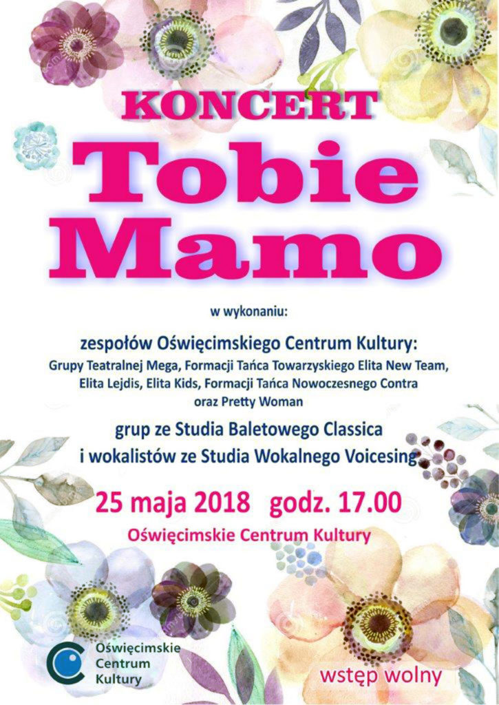 W piątek 25 maja o godzinie 17w Oświęcimskim Centrum Kultury odbędzie się koncert dedykowany Mamom "Tobie Mamo".