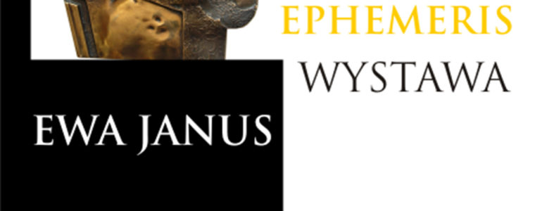 EPHEMERIS – wystawa rzeźby Ewy Janus