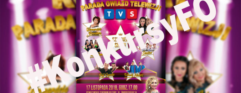 Koncert Parada Gwiazd Telewizji TVS – mamy dla Was zaproszenia