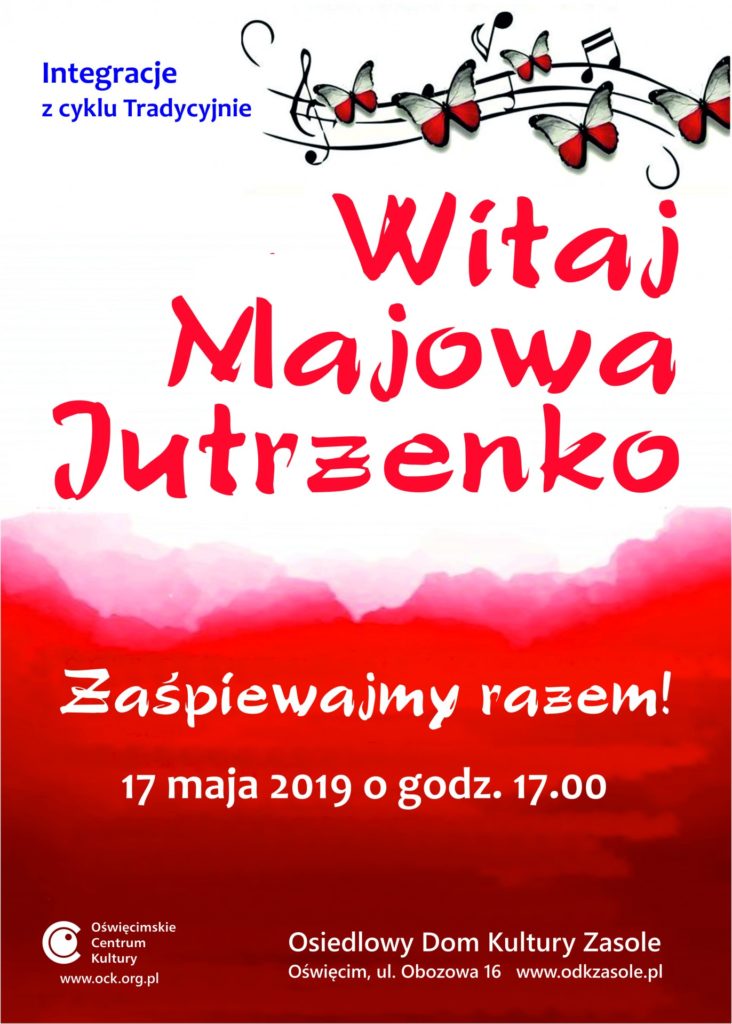 W piątek 17 maja o godzinie 17 w Osiedlowym Domu Kultury Zasole rozpocznie się wspólne majowe śpiewanie patriotyczne - Witaj Majowa Jutrzenko.