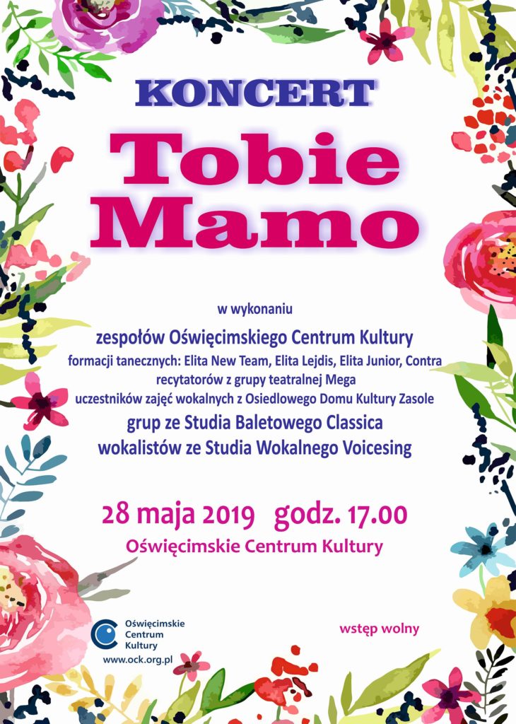 We worek 28 maja o godzinie 17 w Oświęcimskim Centrum Kultury odbędzie się koncert dedykowany Mamom z okazji ich święta - Tobie Mamo.