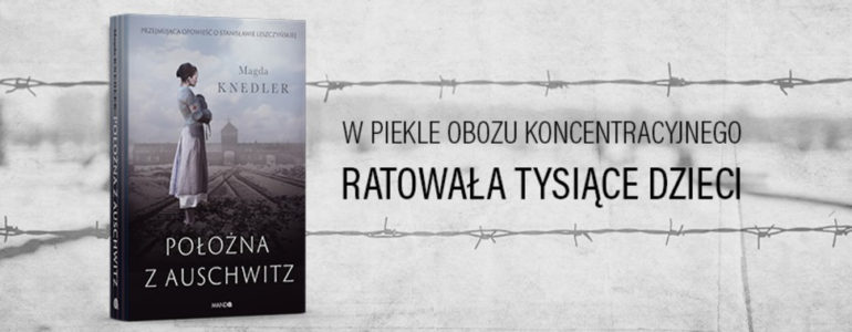 Położna z Auschwitz. Spotkanie z autorką książki o Stanisławie Leszczyńskiej