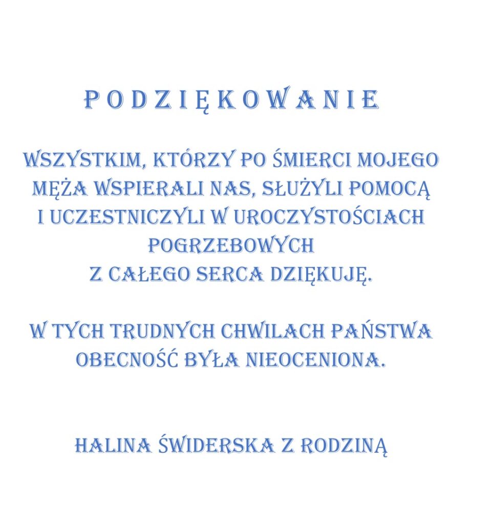 Krewni zmarłego nagle i przedwcześnie Wiesława Świderskiego dziękują wszystkim za słowa wsparcia i udział w ostatnim pożegnaniu.