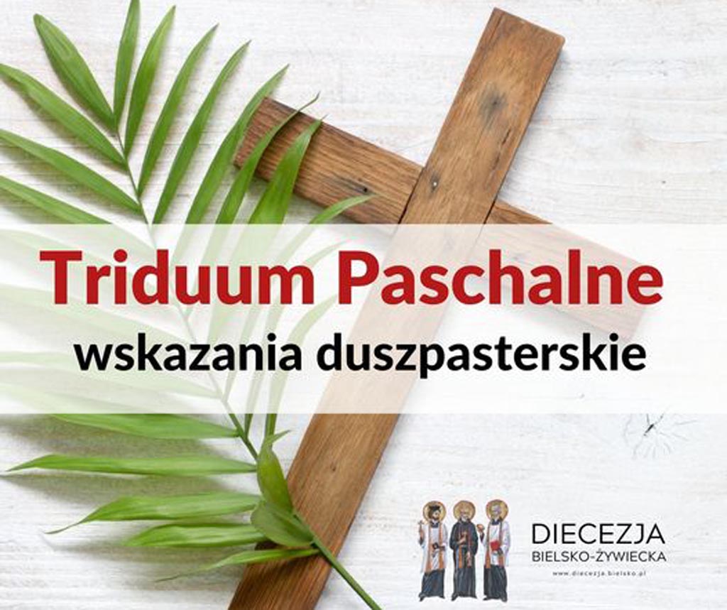 Wydział Duszpasterstwa Ogólnego Diecezji Bielsko-Żywieckiej wydał wskazania duszpasterskie na Triduum Paschalne w czasie pandemii.