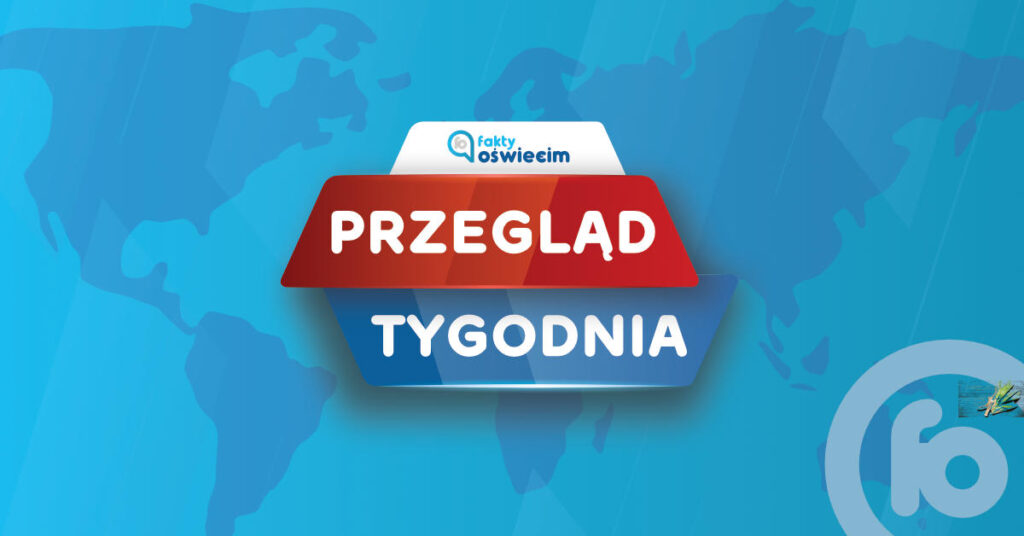 W portalu Fakty Oświęcim przygotowaliśmy cotygodniowy przegląd najważniejszych informacji z powiatu oświęcimskiego. 