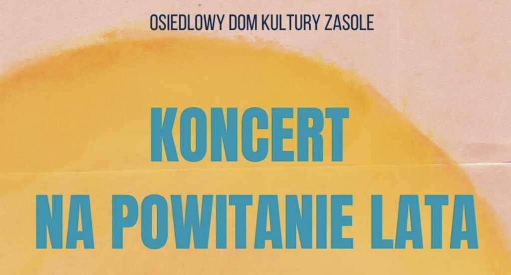 W Osiedlowym Domu Kultury Zasole odbędzie się Koncert na Powitanie Lata z udziałem sekcji wokalnych Oświęcimskiego Centrum Kultury i ODK Zasole.