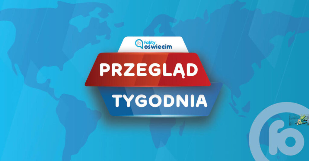 W portalu Fakty Oświęcim przygotowaliśmy cotygodniowy przegląd najważniejszych informacji z powiatu oświęcimskiego. 