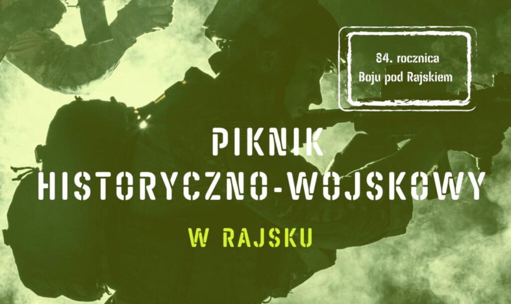 W niedzielę 3 września w Rajsku zagości ciekawe wydarzenie dla miłośników historii i militariów - piknik historyczno-wojskowy.