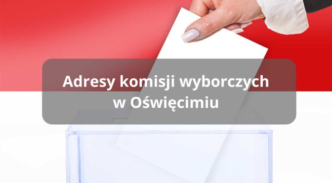 Wybory 2024: Adresy komisji wyborczych w Oświęcimiu