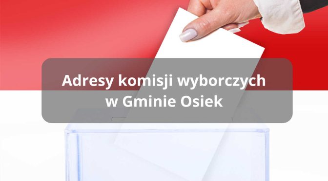 Wybory 2024: Adresy komisji wyborczych w gminie Osiek