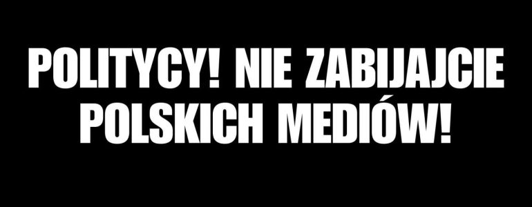 Politycy! Nie zabijajcie polskich mediów!