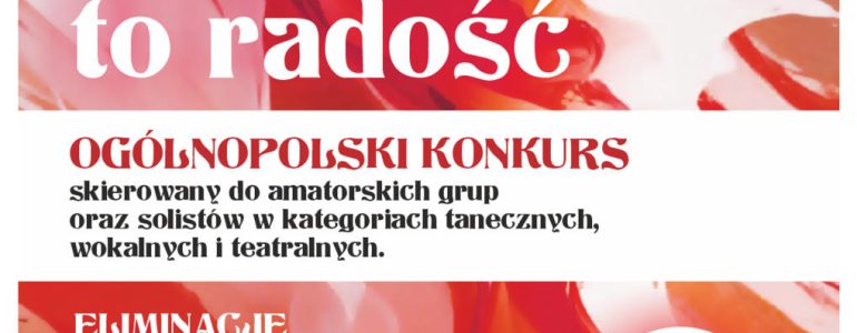 Rusza IV edycja przeglądu artystycznego „Wolność to Radość”