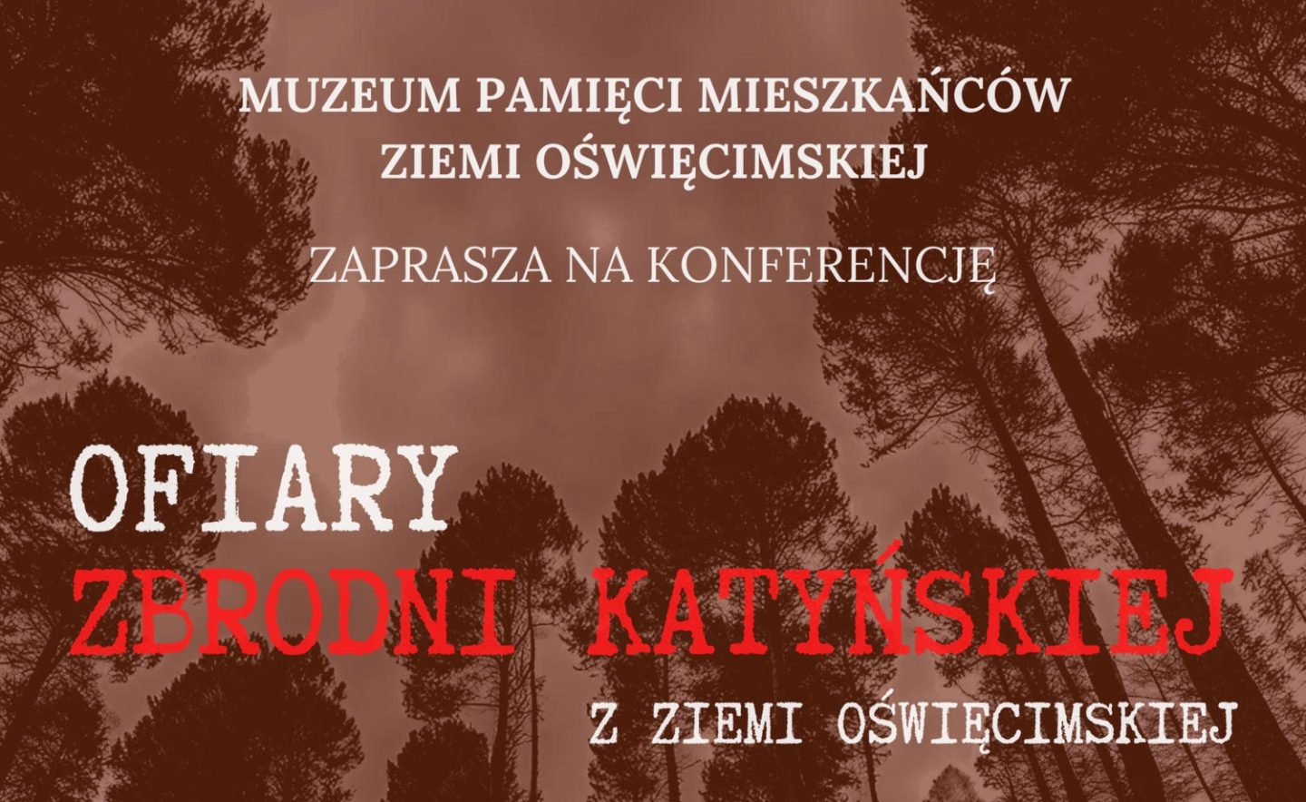 Muzeum Pamięci Mieszkańców Ziemi Oświęcimskiej serdecznie zaprasza na konferencję pt. „Ofiary zbrodni katyńskiej z ziemi oświęcimskiej"